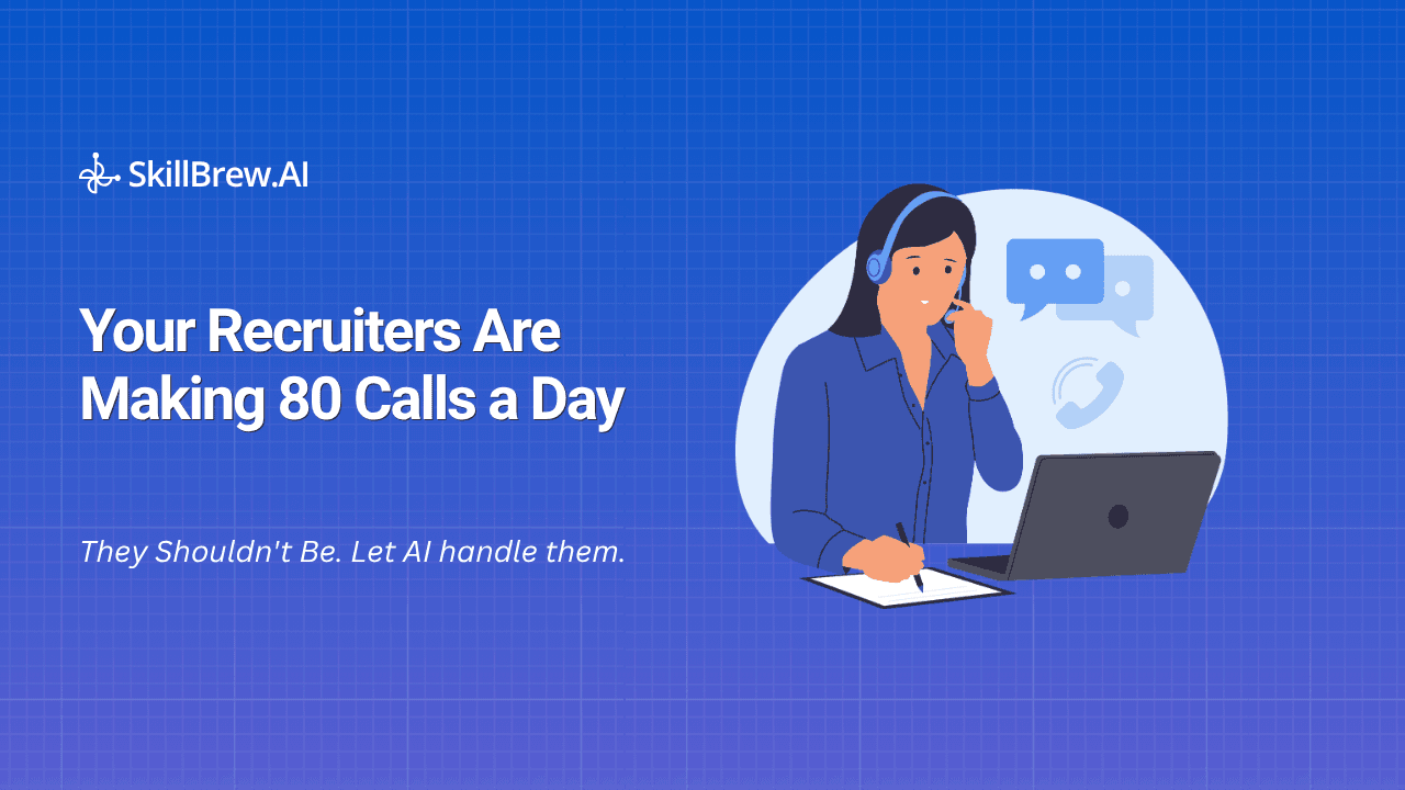 Your Recruiters Are Making 80 Calls a Day. They Shouldn't Be.
