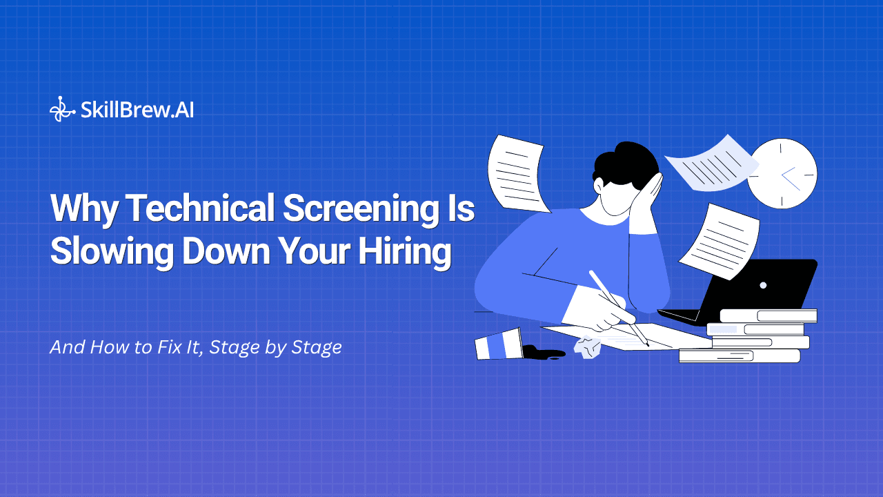 Why Technical Screening Is Slowing Down Your Hiring (And How to Fix It)